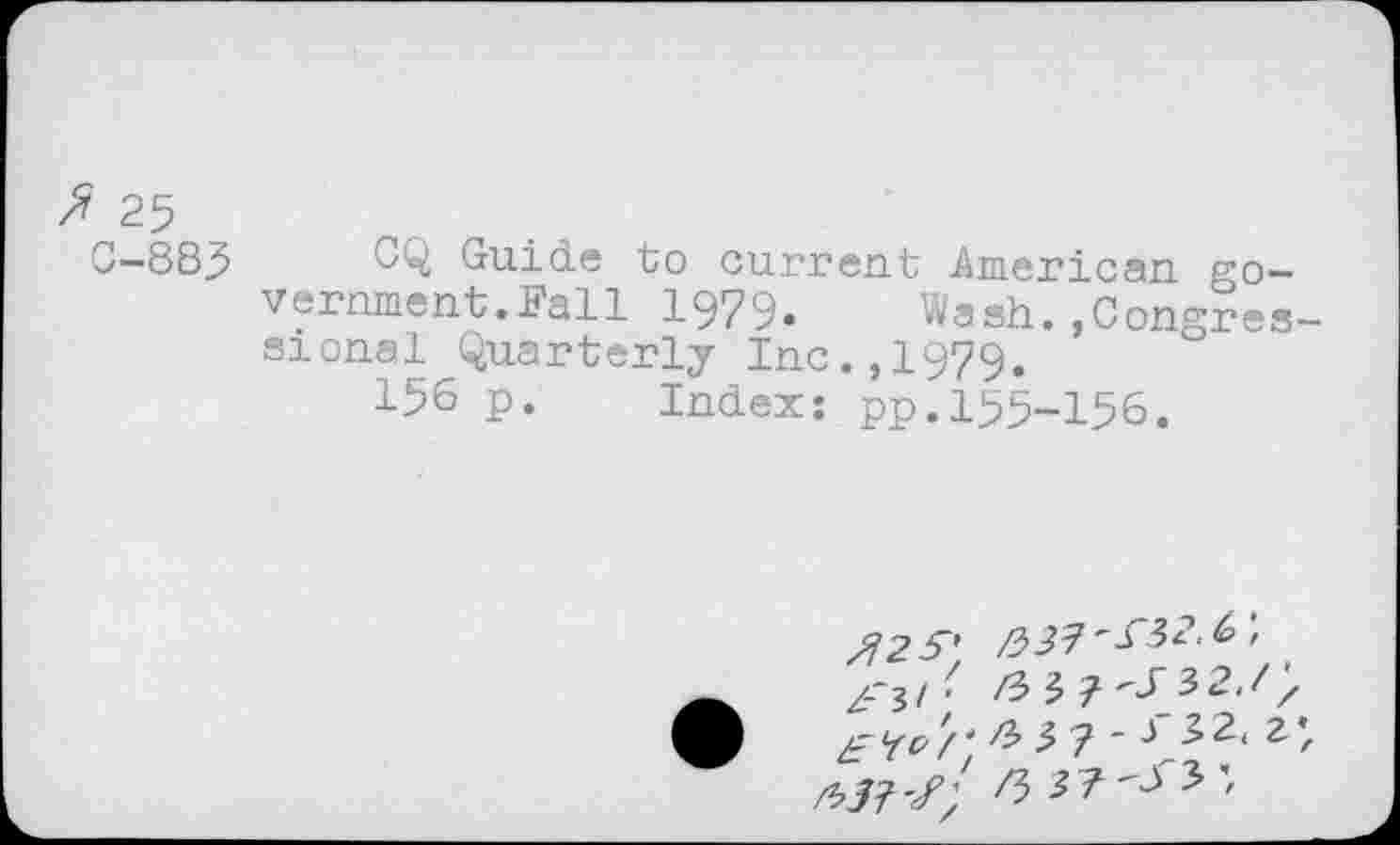 ﻿7 25
0-385 CQ Guide to current American government. Fall 1979. Wash.»Congressional Quarterly Inc.,1979.
156 p. Index: pp.155-156.
712 S'.
£3I'
z'r